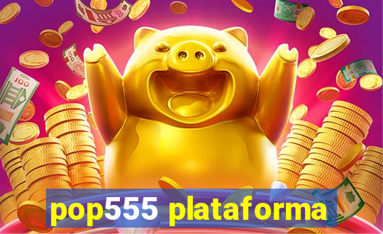 pop555 plataforma